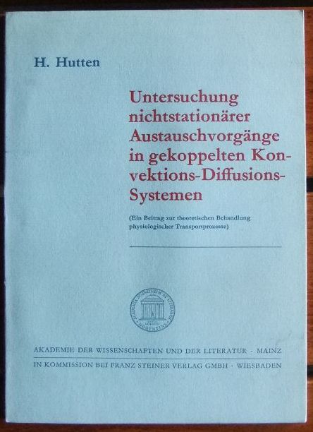 Hutten, Helmut:  Untersuchung nichtstationrer Austauschvorgnge in gekoppelten Konvektions-Diffusions-Systemen : (Ein Beitr. z. theoret. Behandlung physiolog. Transportprozesse). 
