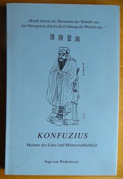Wedemeyer, Inge von:  Konfuzius, Meister der Gte und Mitmenschlichkeit. 
