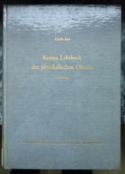 Jost, Wilhelm und Hermann (Begrnder des Werks) Ulich:  Kurzes Lehrbuch der physikalischen Chemie : 