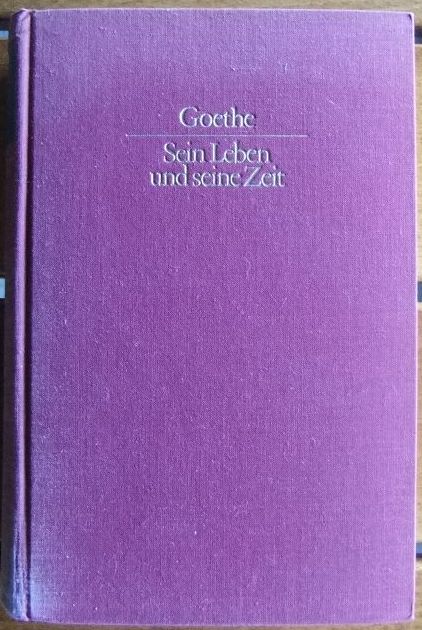 Friedenthal, Richard:  Goethe : Sein Leben und seine Zeit. 