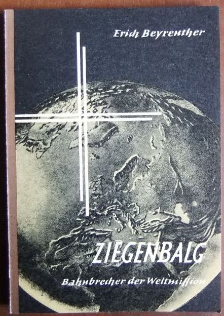Beyreuther, Erich:  Bartholomus Ziegenbalg, Bahnbrecher der Weltmission 