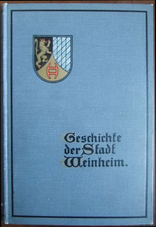 Weiss, John Gustav:  Geschichte der Stadt Weinheim an der Bergstrasse. 