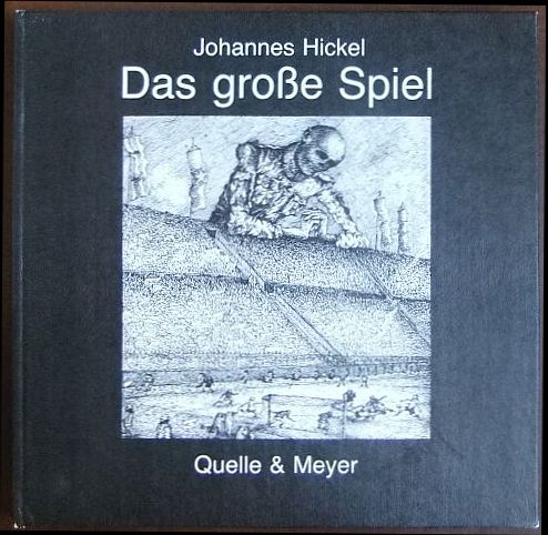 Hickel, Johannes:  Das grosse Spiel. 