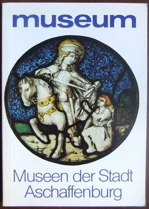 Jenderko-Sichelschmidt, Ingrid und Hans Murawski:  Museen der Stadt Aschaffenburg. 