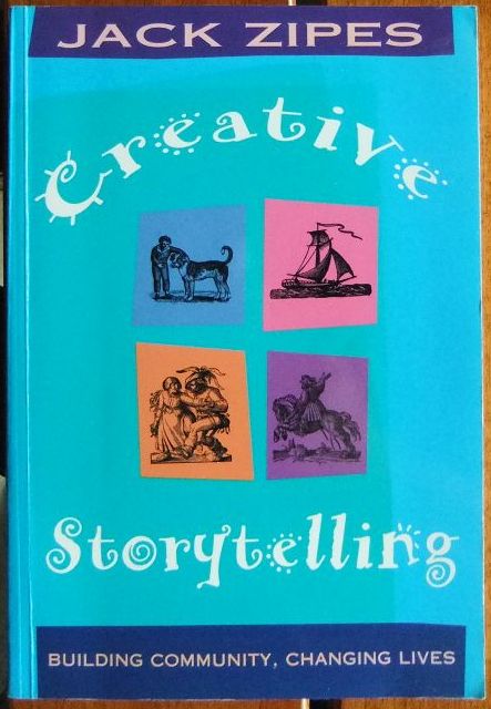 Creative Storytelling : Building Community - Changing Lives. - Zipes, Jack