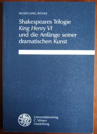 Shakespeares Trilogie King Henry VI und die Anfänge seiner dramatischen Kunst. - Riehle, Wolfgang