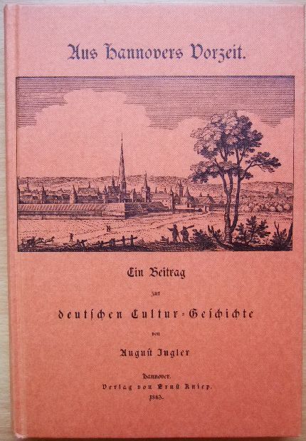 Aus Hannovers Vorzeit. Ein Beitrag zur deutschen Cultur-Geschichte. Fotomechanischer Nachdruck der Ausgabe Hannover 1883.