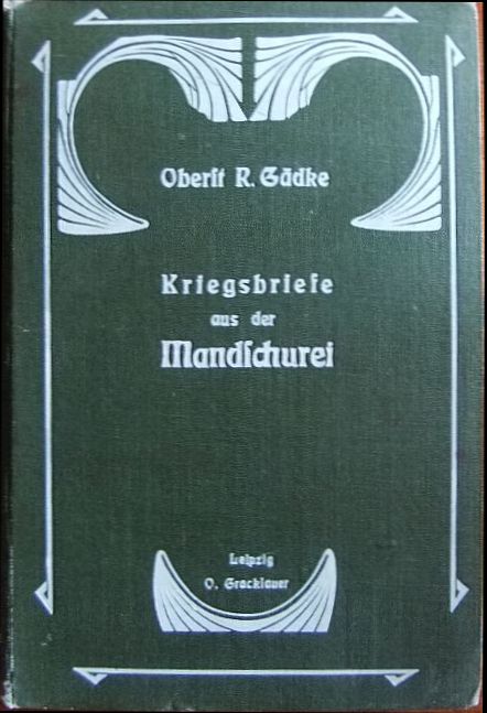 Gdke, Richard:  Kriegsbriefe aus der Mandschurei 1904. 