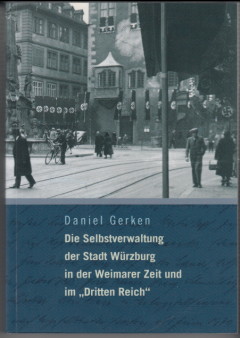 Die Selbstverwaltung der Stadt Würzburg in der Weimarer Zeit und im "Dritten Reich"