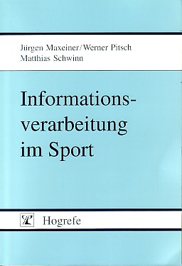 Informationsverarbeitung im Sport. Das Modell der funktionellen Regulation der Informationsverarbeitung. - Maxeiner, Jürgen, Werner Pitsch und Matthias Schwinn