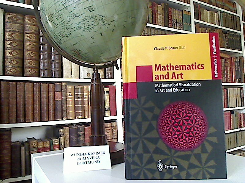 Mathematics and art : mathematical visualization in art and education. With 284 figures, 127 in color. Reihe; Mathematics and visualization. - Bruter, Claude Paul [Hrsg.]