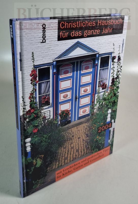 Christliches Hausbuch für das ganze Jahr 2004. mit Geschichten und praktischen Tipps für Küche, Garten und Gesundheit
