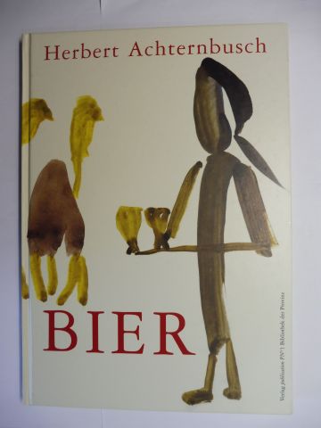 BIER - Ein Bier geht um die Welt + AUTOGRAPH *.  Erstauflage. - Achternbusch *, Herbert und Georg Schneider (Hrsg.)