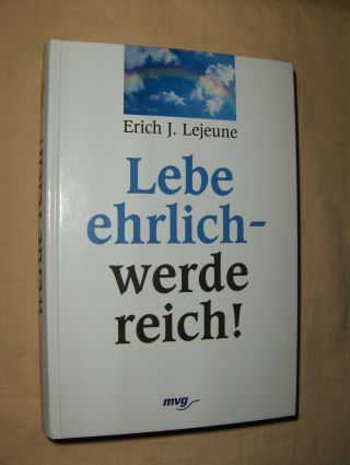 Lebe ehrlich - werde reich !  5. Auflage. - Lejeune, Erich J.