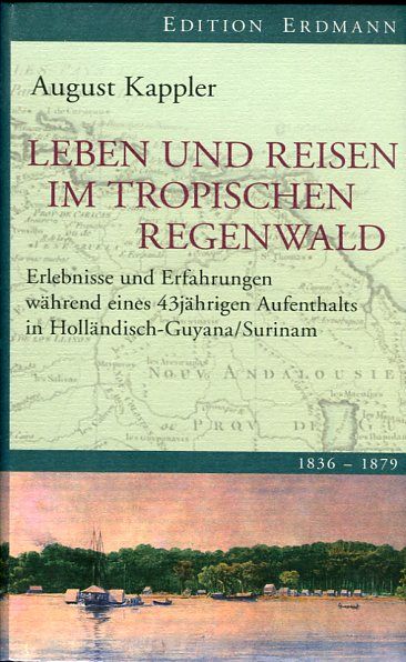 Leben und Reisen im tropischen Regenwald Edition erdmann, 2008 - Lars Hoffmann und August Kappler