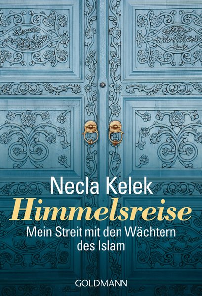 Himmelsreise : mein Streit mit den Wächtern des Islam / Necla Kelek / Goldmann ; 15664  Taschenbuchausg., 1. Aufl. - Kelek, Necla