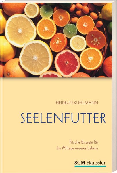 Seelenfutter : frische Energie für die Alltage unseres Lebens / Heidrun Kuhlmann  11. Gesamtaufl. - Kuhlmann, Heidrun