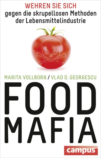 Food-Mafia : wehren Sie sich gegen die skrupellosen Methoden der Lebensmittelindustrie / Marita Vollborn ; Vlad D. Georgescu Wehren Sie sich gegen die skrupellosen Methoden der Lebensmittelindustrie 1 - Vollborn, Marita und Vlad Georgescu