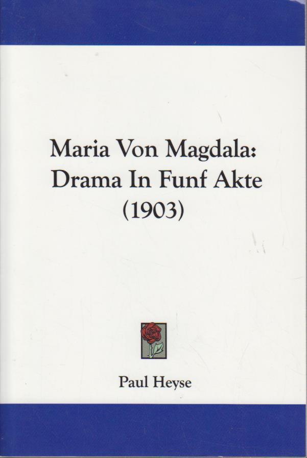 Maria Von Magdala: Drama in Funf Akte (1903) - Heyse, Paul
