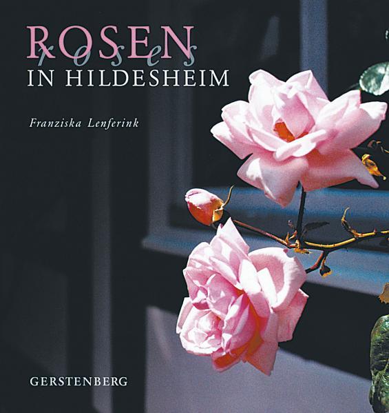 Rosen in Hildesheim / Franziska Lenferink  1. Aufl. - Lenferink, Franziska