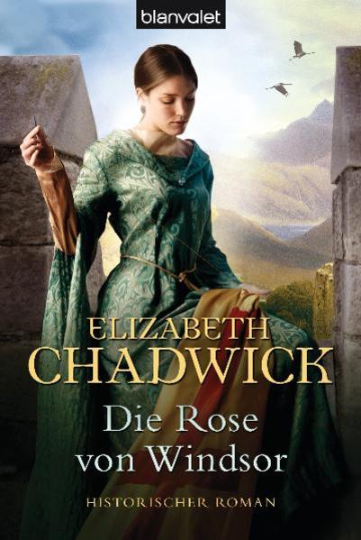 Die Rose von Windsor : Roman / Elizabeth Chadwick. Aus dem Engl. von Nina Bader Historischer Roman - Chadwick, Elizabeth und Nina Bader