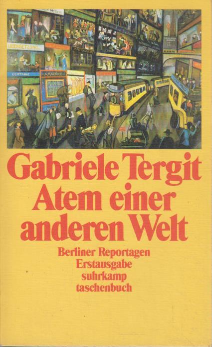 Atem aus einer anderen Welt. Berliner Reportagen. Erstausg., 1. Aufl. - Tergit, Gabriele, Jens Brüning und Jens Brüning
