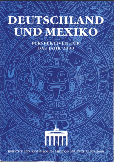 Deutschland und Mexiko : Perspektiven für das Jahr 2000 ; Bericht der Kommission Mexiko-Deutschland 2000