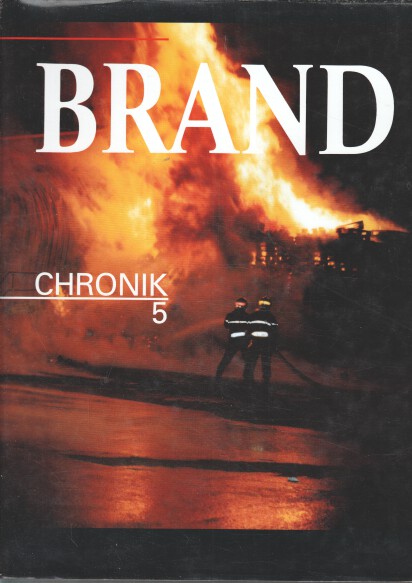 BRAND : Die Feuerwehren der Welt. Band 10 : Chronik 5. - Autorengruppe