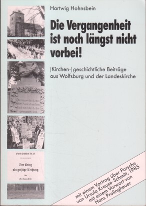 Die Vergangenheit ist noch längst nicht vorbei! - (Kirchen-)geschichtliche Beiträge aus Wolfsburg und der Landeskirche  1 - Hohnsbein, Hartwig
