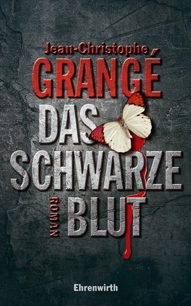 Das schwarze Blut : Roman / Jean-Christophe Grangé. Aus dem Franz. von Barbara Schaden  1. Aufl. - Grangé, Jean-Christophe und Jean-Christophe Grangé