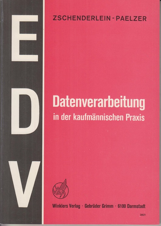 Datenverarbeitung in der kaufmännischen Praxis. - Zschenderlein, Manfred,  Heinz Paelzer und  Birgid Fuchs