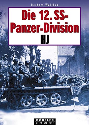 Die 12. SS-Panzer-Division HJ : eine Dokumentation in Wort und Bild. Dörfler Zeitgeschichte - Walther, Herbert (Mitwirkender)
