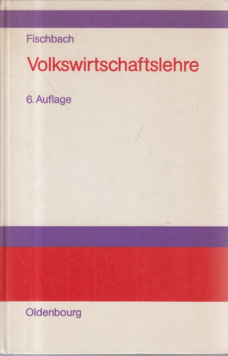 Volkswirtschaftslehre: Einführung und Grundlagen  6., erw. Aufl. - Fischbach, Rainer