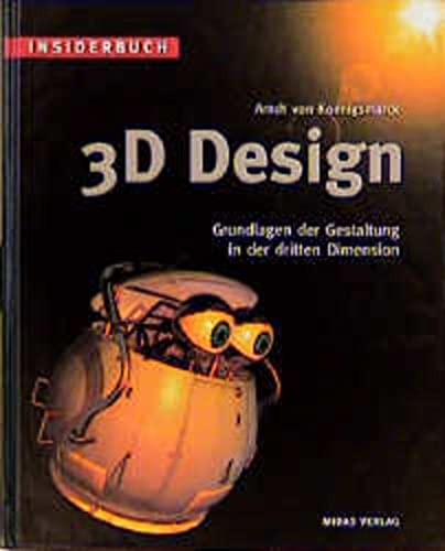 3D-Design : Grundlagen der Gestaltung in der dritten Dimension.inkl. CD Insiderbuch 1. Aufl. - Koenigsmarck, Arndt von