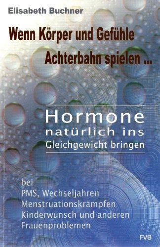 Wenn KÃ¶rper und GefÃ¼hle Achterbahn spielen ... : Hormone natÃ¼rlich ins Gleichgewicht bringen ; [bei PMS, Wechseljahren, MenstruationskrÃ¤mpfen, Kinderwunsch und anderen Frauenproblemen]. (ISBN 9783772483899)
