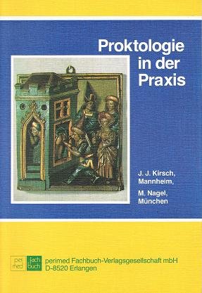Proktologie in der Praxis. - Kirsch, Jens J. und Martin Nagel