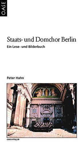 Staats- und Domchor Berlin. Ein Lese- und Bilderbuch 1ste Aufl. - Hahn, Peter (Mitwirkender)
