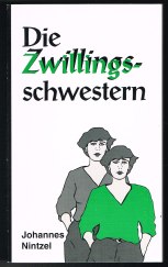 Die Zwillingsschwestern: Ein Schicksalsroman. - - Nintzel, Johannes