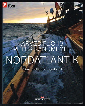 Nordatlantik: Eine Entdeckungsfahrt. - - Fuchs, Arved, Torsten Heller und Peter Sandmeyer