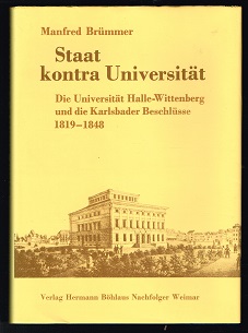 Staat kontra Universität: Die Universität Halle-Wittenberg und die Karlsbader Beschlüsse 1819-1848. - - Brümmer, Manfred