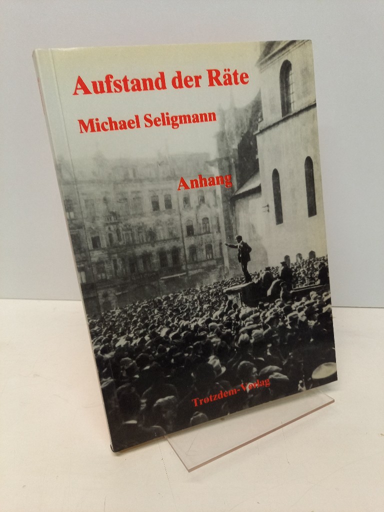Aufstand der Räte. Die erste bayerische Räterepublik vom 7. April 1919. Anhang. Band 2 (von 2). - Seligmann, Michael