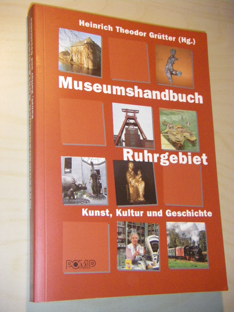 Museumshandbuch Ruhrgebiet. Kunst, Kultur und Geschichte - Grütter, Heinrich Theodor (Hg.)