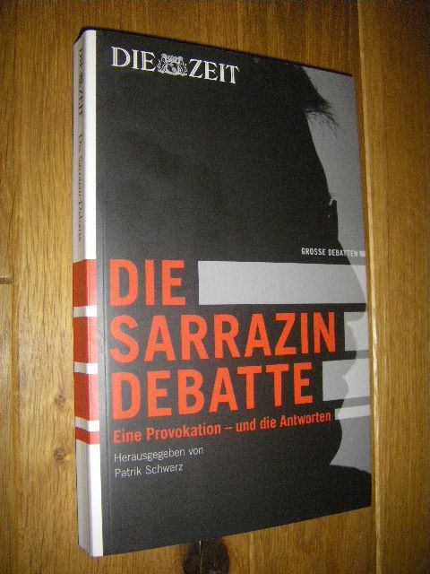 Die Sarrazin-Debatte. Eine Provokation - und ihre Antworten  Erste Auflage - Schwarz, Patrik (Hg.)