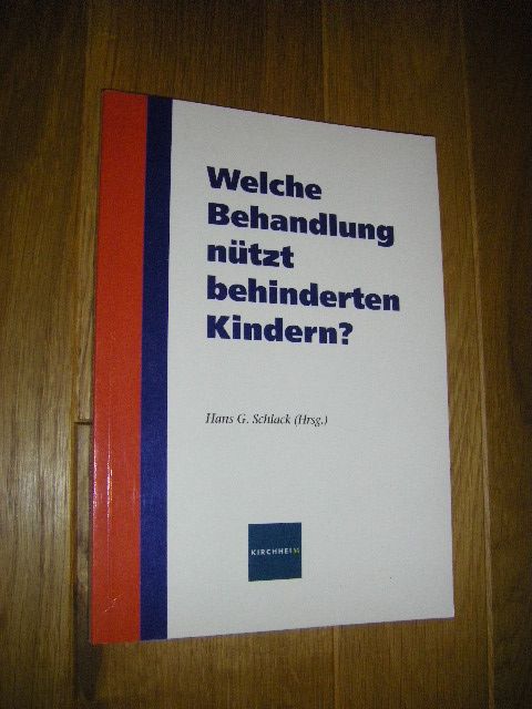 Welche Behandlung nützt behinderten Kindern?  Erste Auflage - Schlack, Hans G. (Hg.)