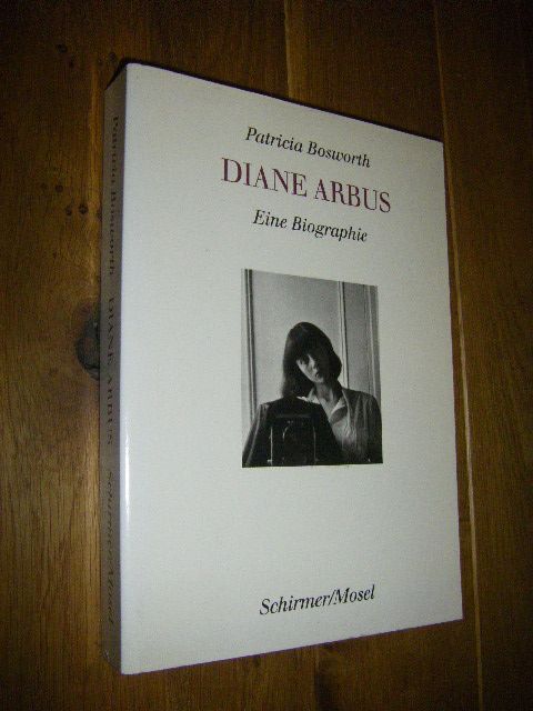 Diane Arbus. Eine Biographie  Erste deutsche Auflage - Bosworth, Patricia