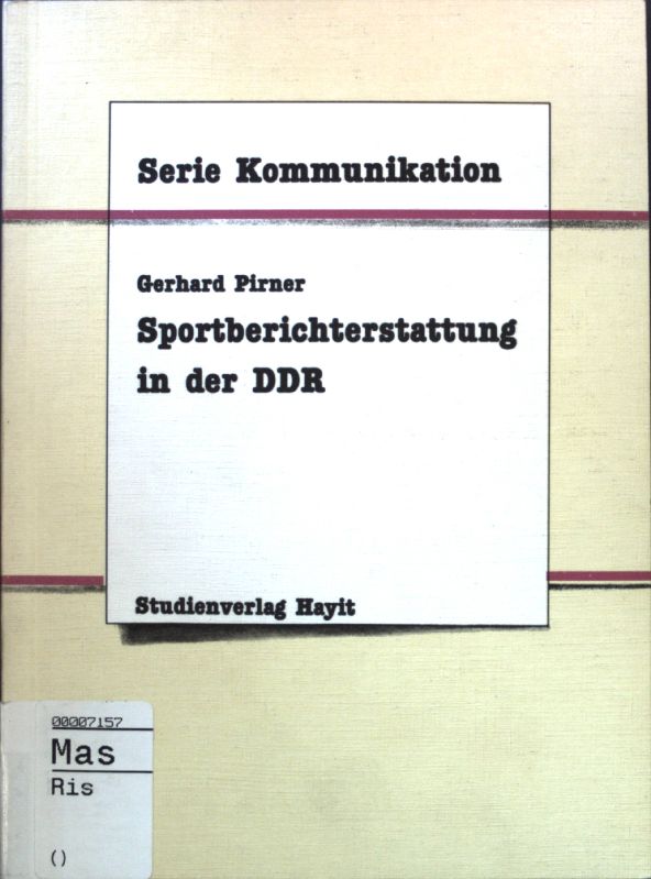 Sportberichterstattung in der DDR. Serie Kommunikation - Pirner, Gerhard