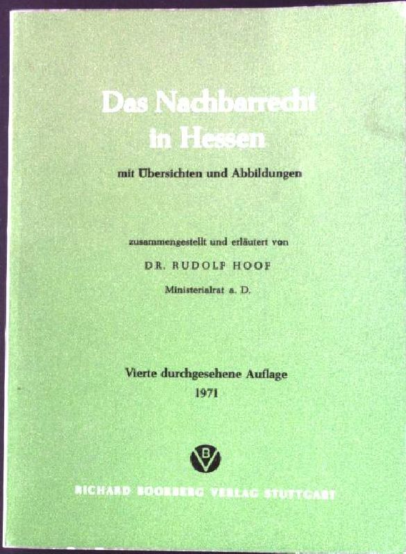 Das Nachbarrecht in Hessen : mit Übersichten.  4., durchges. Aufl. - Hoof, Rudolf [Hrsg.]