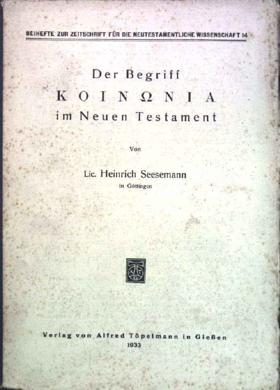 Der Begriff Koinonia im Neuen Testament; Beihefte zur Zeitschrift für die neutestamentliche Wissenschaft, Heft 14; - Seesemann, Heinrich