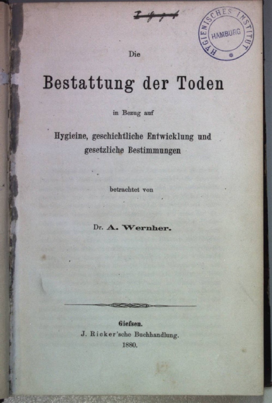 Die Bestattung der Toden in Bezug auf Hygieine, geschichtliche Entwicklung und gesetzliche Bestimmungen.  Orig.Ausgabe; - Wernher, A.