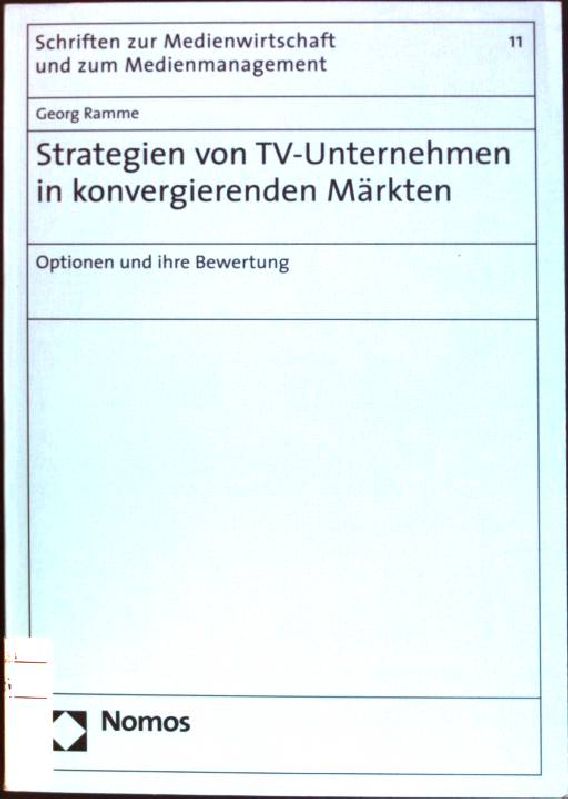 Strategien von TV-Unternehmen in konvergierenden Märkten: Optionen und ihre Bewertung Schriften zur Medienwirtschaft und zum Medienmanagement; Bd. 11 - Ramme, Georg